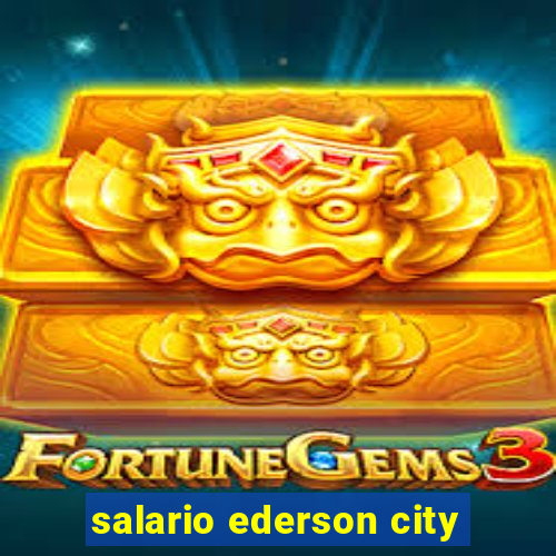 salario ederson city